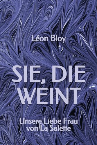 Sie, die weint: Unsere Liebe Frau von La Salette
