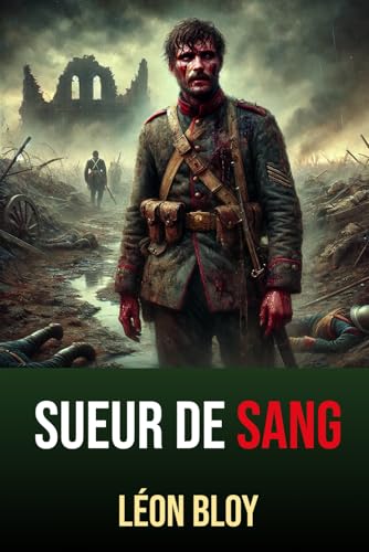 Sueur de Sang: Édition intégrale annotée d'une Biographie de Léon Bloy von Independently published