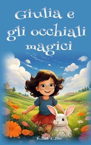 GIULIA E GLI OCCHIALI MAGICI: Una storia dolce e avventurosa su una bambina che scopre il potere della magia nascosta nei suoi primi occhiali, ... le emozioni accettando la diversità., Band 1) von Independently published