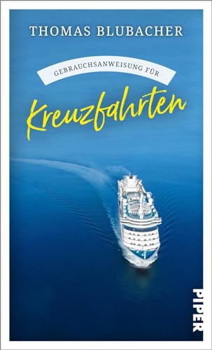 Gebrauchsanweisung für Kreuzfahrten: Aktualisierte Neuausgabe 2024: Die wichtigsten Neuerungen, die schönsten Routen und die besten Tipps für Schiffsreisen von Piper Taschenbuch