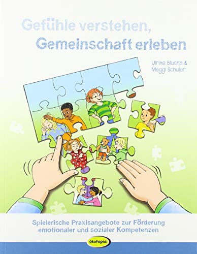 Gefühle verstehen, Gemeinschaft erleben: Spielerische Praxisangebote zur Förderung emotionaler und sozialer Kompetenzen von Klett Kita GmbH