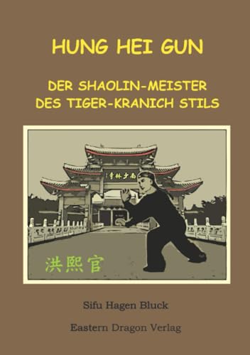 Hung Hei Gun - Der Shaolin-Meister des Tiger-Kranich Stils von epubli