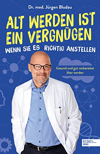 Alt werden ist ein Vergnügen, wenn Sie es richtig anstellen: Gesund und gut vorbereitet älter werden