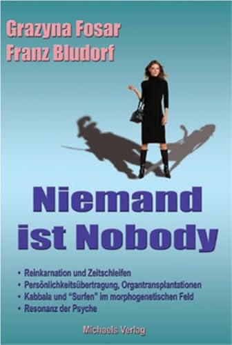 Niemand ist Nobody: Reinkarnation und Zeitschleifen - Persönlichkeitsübertragung, Organtransplantationen - Kabbala und "Surfen" im morphogenetischen Feld - Resonanz der Psyche