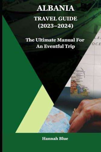 Albania Travel Guide (2023–2024): The Ultimate Manual For An Eventful Trip von Independently published