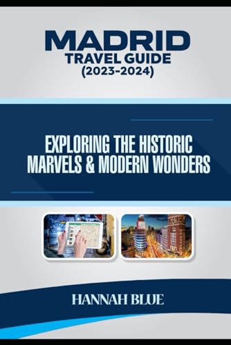 Madrid Travel Guide (2023–2024): Exploring The Historic Marvels & Modern Wonders von Independently published