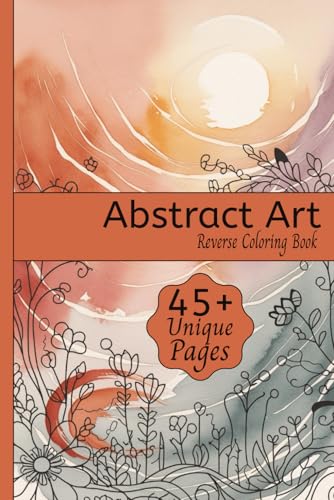 Abstract Art Reverse Coloring Book: Reverse Coloring Book for Relaxation featuring themed art of Colorful Shapes, Fluid Patterns, Modern Designs, and ... Travel, Relaxing Times and Creativity Abstract Art Reverse Coloring Book: Reverse Coloring Book for Relaxation featuring themed art of Colorful Shapes, Fluid Patterns, Modern Designs, and ... Travel, Relaxing Times and Creativity von Independently published