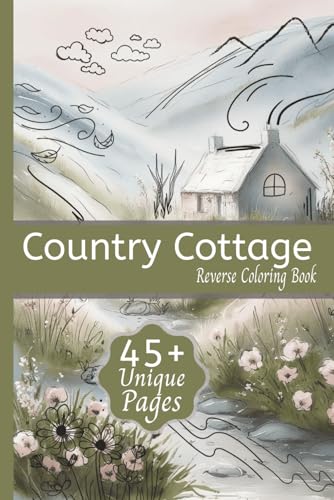 Country Cottage Reverse Coloring: Book for Relaxation featuring themed art of Cozy Cottages, Garden Flowers, Rustic Countryside, and More | 6x9 ... Travel, Relaxing Times and Creativity Country Cottage Reverse Coloring: Book for Relaxation featuring themed art of Cozy Cottages, Garden Flowers, Rustic Countryside, and More | 6x9 ... Travel, Relaxing Times and Creativity von Independently published