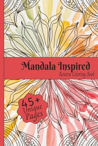 Mandala Inspired Reverse Coloring Book: Reverse Coloring Book for Relaxation featuring themed art of Mandala Patterns, Abstract Shapes, Calming ... Travel, Relaxing Times and Creativity Mandala Inspired Reverse Coloring Book: Reverse Coloring Book for Relaxation featuring themed art of Mandala Patterns, Abstract Shapes, Calming ... Travel, Relaxing Times and Creativity von Independently published