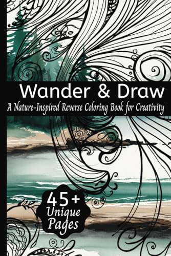 Wander & Draw: A Nature-Inspired Reverse Coloring Book for Calm and Creativity: 45 Watercolor Nature Scenes for Doodling, Mindfulness, and Artful Escapes—Anywhere, Anytime Wander & Draw: A Nature-Inspired Reverse Coloring Book for Calm and Creativity: 45 Watercolor Nature Scenes for Doodling, Mindfulness, and Artful Escapes—Anywhere, Anytime von Independently published