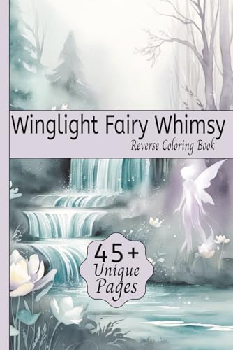Winglight Fairy Whimsy Reverse Coloring: Reverse Coloring Book for Relaxation featuring themed art of Forest Fairies, Magical Wings, Enchanted ... Travel, Relaxing Times and Creativity Winglight Fairy Whimsy Reverse Coloring: Reverse Coloring Book for Relaxation featuring themed art of Forest Fairies, Magical Wings, Enchanted ... Travel, Relaxing Times and Creativity von Independently published