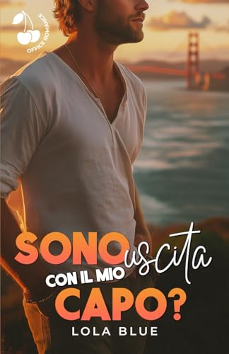Sono uscita con il mio capo?: Office romance von Cherry Publishing