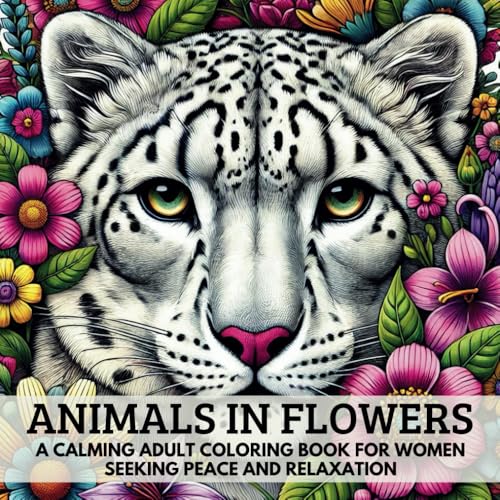 Animals in Flowers: A calming adult coloring book for women seeking peace and relaxation von Independently published