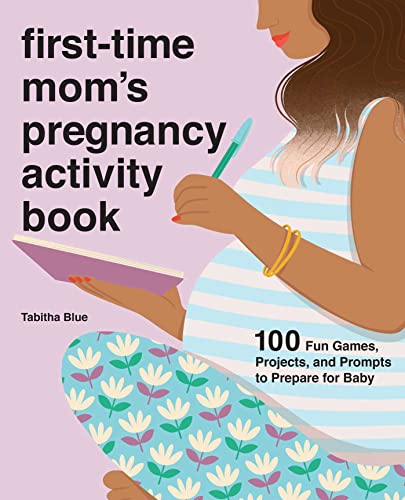 First-Time Mom's Pregnancy Activity Book: 100 Fun Games, Projects, and Prompts to Prepare for Baby von Rockridge Press