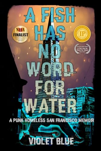 A Fish Has No Word For Water: A punk homeless San Francisco memoir