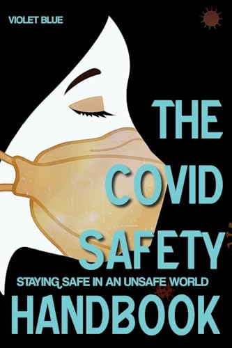 The Covid Safety Handbook: Staying Safe In An Unsafe World von Violet Blue