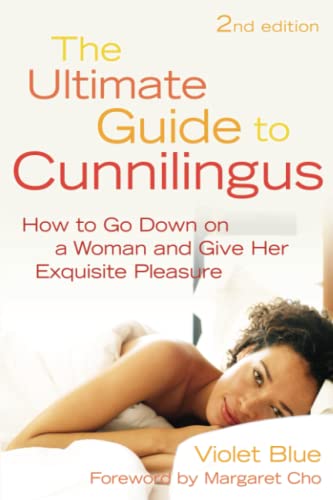 Ultimate Guide to Cunnilingus: How to Go Down on a Women and Give Her Exquisite Pleasure