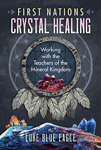 First Nations Crystal Healing: Working with the Teachers of the Mineral Kingdom von Bear & Company