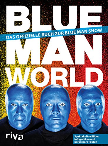 Blue Man World: Das offizielle Buch zur Blue Man Show von RIVA