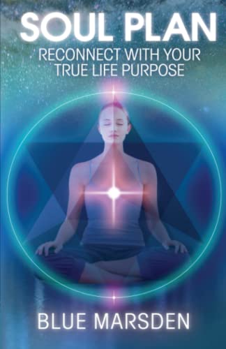 Soul Plan: Reconnect with Your True Life Purpose