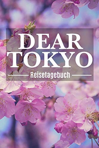 DEAR TOKYO Reisetagebuch: Tokio Reisetagebuch zum Selberschreiben & Gestalten von Erinnerungen, Notizen in Japan als Reisegeschenk/Abschiedsgeschenk von Independently Published