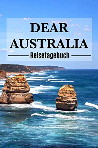 Dear Australia Reisetagebuch: Australien Reisetagebuch zum Selberschreiben & Gestalten von Erinnerungen, Notizen Reisegeschenk/Abschiedsgeschenk von Independently Published