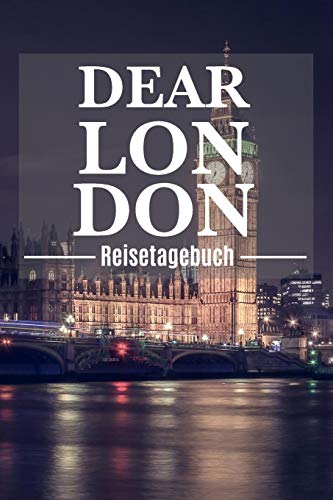 Dear London Reisetagebuch: London Reisetagebuch zum Selberschreiben & Gestalten von Erinnerungen, Notizen in England als Reisegeschenk/Abschiedsgeschenk