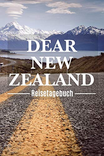Dear New Zealand Reisetagebuch: Neuseeland Reisetagebuch zum Selberschreiben & Gestalten von Erinnerungen, Notizen als Reisegeschenk/Abschiedsgeschenk