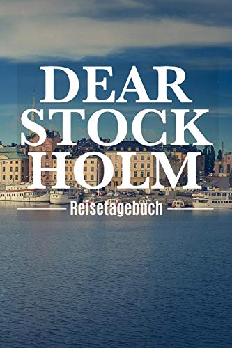 Dear Stockholm Reisetagebuch: Reisetagebuch zum Selberschreiben & Gestalten von Erinnerungen, Notizen in Schweden als Reisegeschenk/Abschiedsgeschenk von Independently Published