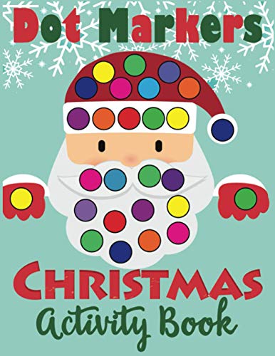 Dot Markers Christmas Activity Book: Fun Dot Art Dauber Coloring Book for Toddlers Dot Markers Christmas Activity Book: Fun Dot Art Dauber Coloring Book for Toddlers
