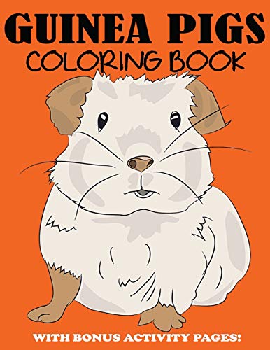 Guinea Pigs Coloring Book: Cute Coloring Book for Kids with Bonus Activity Pages Guinea Pigs Coloring Book: Cute Coloring Book for Kids with Bonus Activity Pages