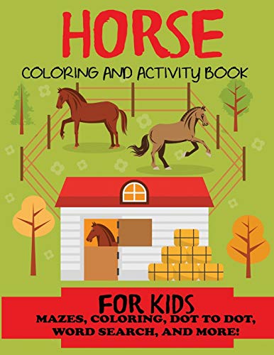 Horse Coloring and Activity Book for Kids: Mazes, Coloring, Dot to Dot, Word Search, and More!, Kids 4-8, 8-12 (Kids Activity Books, Horse Activity Books)