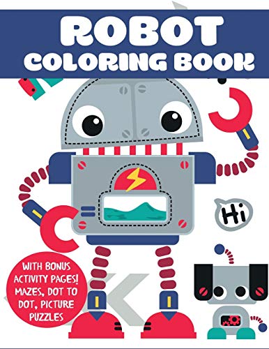 Robot Coloring Book: With Bonus Activity Pages! Mazes, Dot to Dot, Picture Puzzles