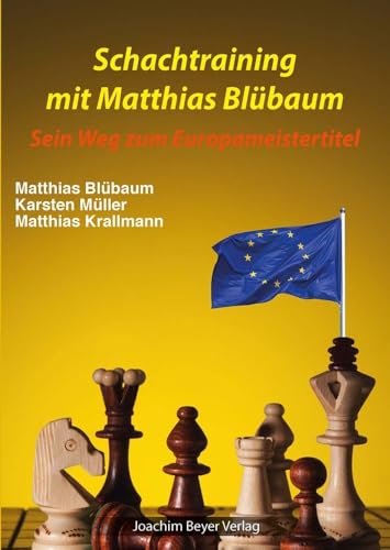 Schachtraining mit Matthias Blübaum: Sein Weg zum Europameistertitel von Beyer, Joachim, Verlag