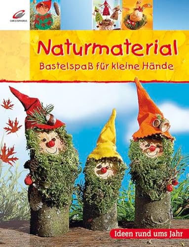 Naturmaterial: Bastelspaß für kleine Hände von Christophorus