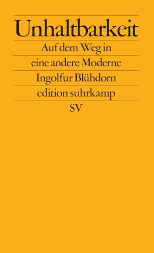 Unhaltbarkeit: Auf dem Weg in eine andere Moderne (edition suhrkamp) von Suhrkamp Verlag AG