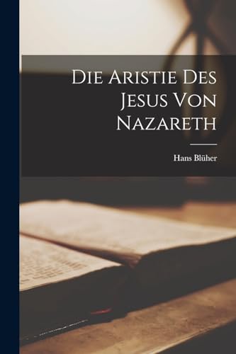 Die Aristie des Jesus von Nazareth von Legare Street Press