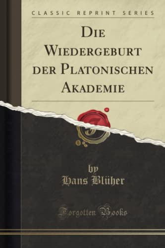 Die Wiedergeburt der Platonischen Akademie (Classic Reprint) von Forgotten Books