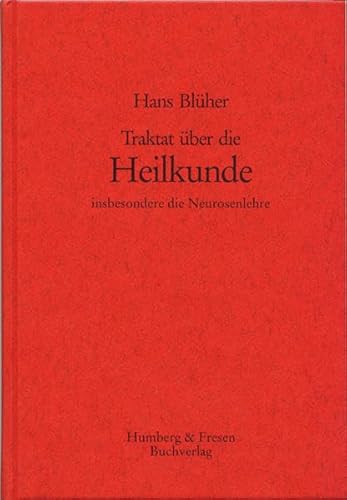 Traktat über die Heilkunde: Insbesondere die Neurosenlehre: nebst dem zugehörigen Kapitel "Theophrastus Paracelsus und Samuel Hahnemann als nobilitierende Genien der Medizin" aus der "Achse der Natur"