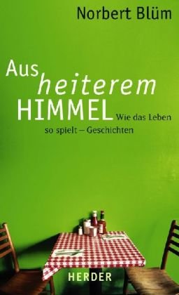 Aus heiterem Himmel: Wie das Leben so spielt - Geschichten