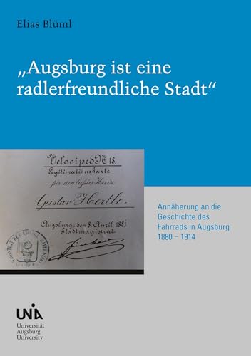 "Augsburg ist eine radlerfreundliche Stadt": Annäherung an die Geschichte des Fahrrads in Augsburg 1880-1914 (Urban Habitat and Humanities) von PubliQation
