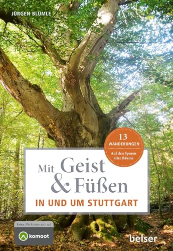 Mit Geist & Füßen in und um Stuttgart: 13 Wanderungen. Auf den Spuren alter Bäume (Mit Geist und Füßen)
