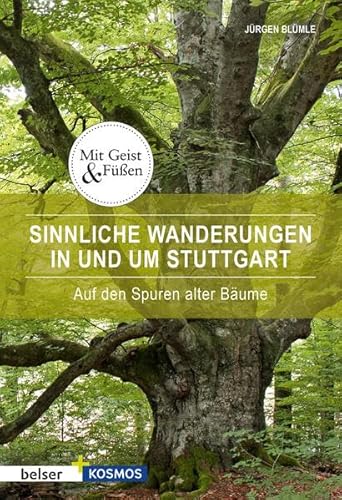 Sinnliche Wanderungen in und um Stuttgart: Auf den Spuren alter Bäume (Mit Geist und Füßen) von Belser Reise