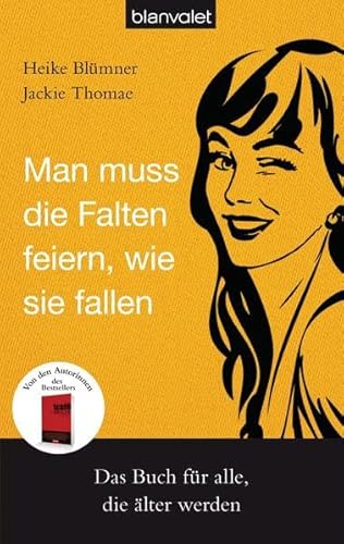 Man muss die Falten feiern, wie sie fallen: Das Buch für alle, die älter werden