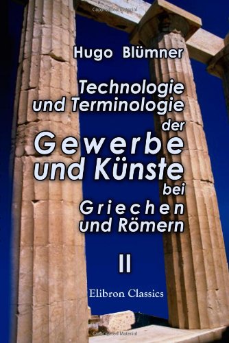 Technologie und Terminologie der Gewerbe und Künste bei Griechen und Römern: Band 2 von Adamant Media Corporation
