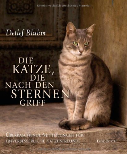 Die Katze, die nach den Sternen griff: Überraschende Mitteilungen für unverbesserliche Katzenfreunde (Ehrenwirth Belletristik)