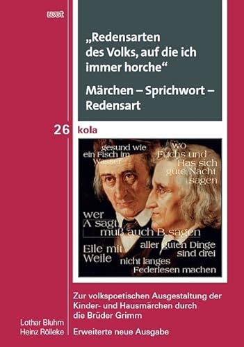 „Redensarten des Volks, auf die ich immer horche“. Märchen – Sprichwort – Redensart: Zur volkspoetischen Ausgestaltung der Kinder- und Hausmärchen ... Geistes-, Kultur- und Bildungswissenschaften) von WVT Wissenschaftlicher Verlag Trier