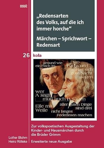 „Redensarten des Volks, auf die ich immer horche“. Märchen – Sprichwort – Redensart: Zur volkspoetischen Ausgestaltung der Kinder- und Hausmärchen ... Geistes-, Kultur- und Bildungswissenschaften)