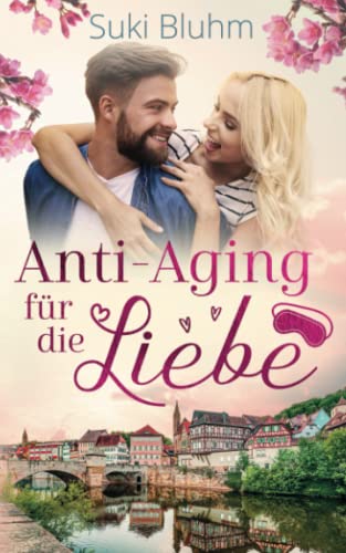 Anti-Aging für die Liebe: Liebesroman (Willkommen in Engeltal, Band 2) von Independently published