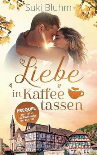 Liebe in Kaffeetassen (Willkommen in Engeltal, Band 6) von Silvia Wittmann
